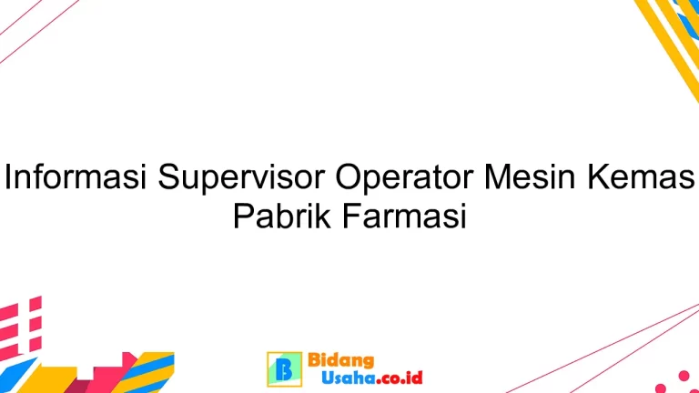 Informasi Supervisor Operator Mesin Kemas Pabrik Farmasi