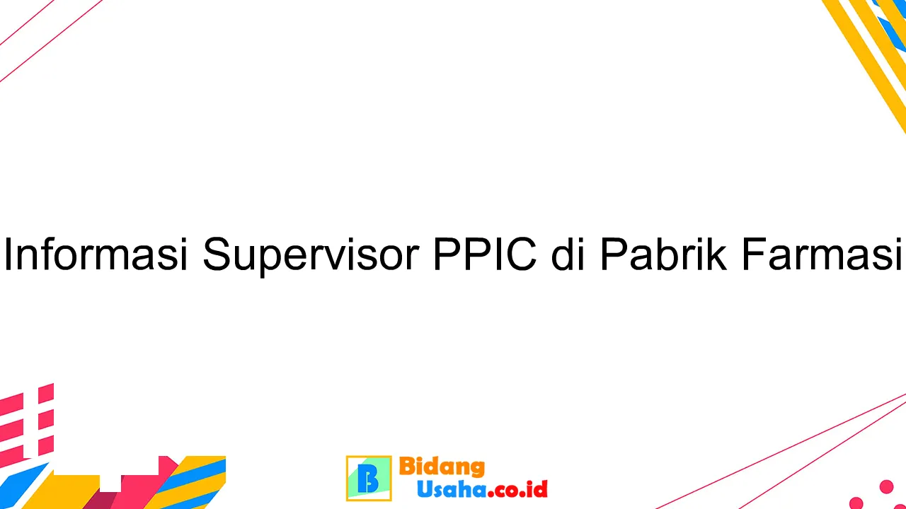 Informasi Supervisor PPIC di Pabrik Farmasi