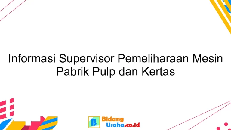 Informasi Supervisor Pemeliharaan Mesin Pabrik Pulp dan Kertas