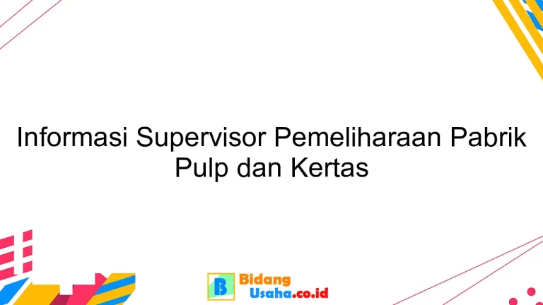 Informasi Supervisor Pemeliharaan Pabrik Pulp dan Kertas