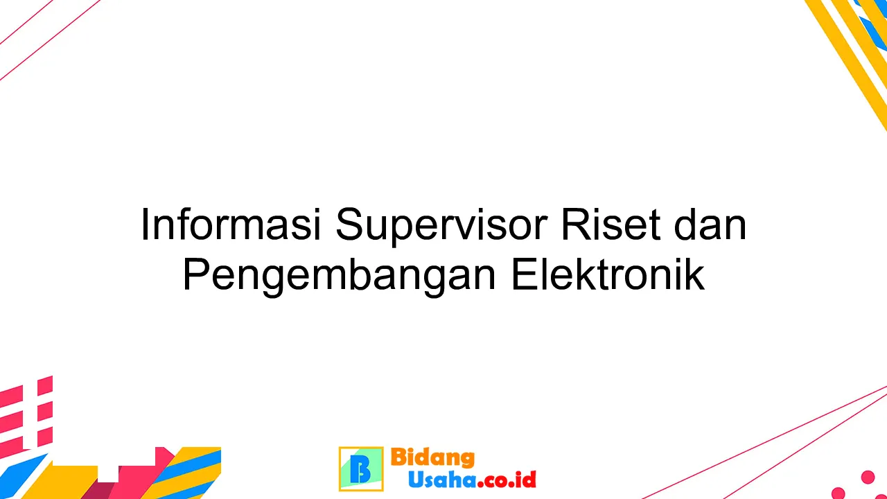 Informasi Supervisor Riset dan Pengembangan Elektronik