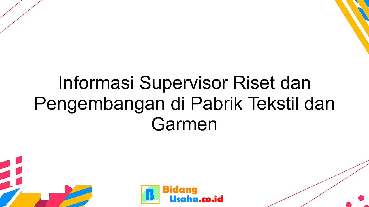 Informasi Supervisor Riset dan Pengembangan di Pabrik Tekstil dan Garmen