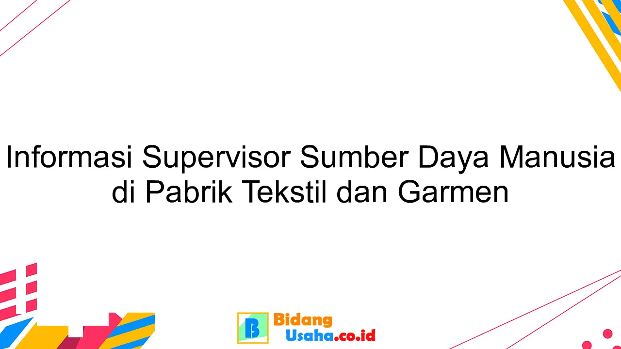 Informasi Supervisor Sumber Daya Manusia di Pabrik Tekstil dan Garmen