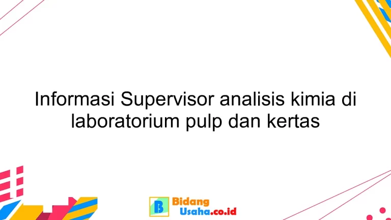 Informasi Supervisor analisis kimia di laboratorium pulp dan kertas