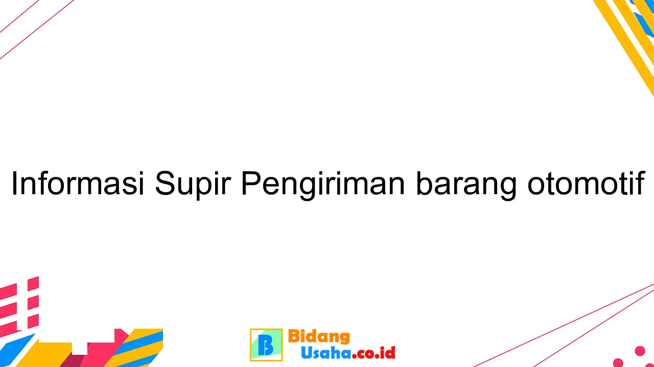 Informasi Supir Pengiriman barang otomotif