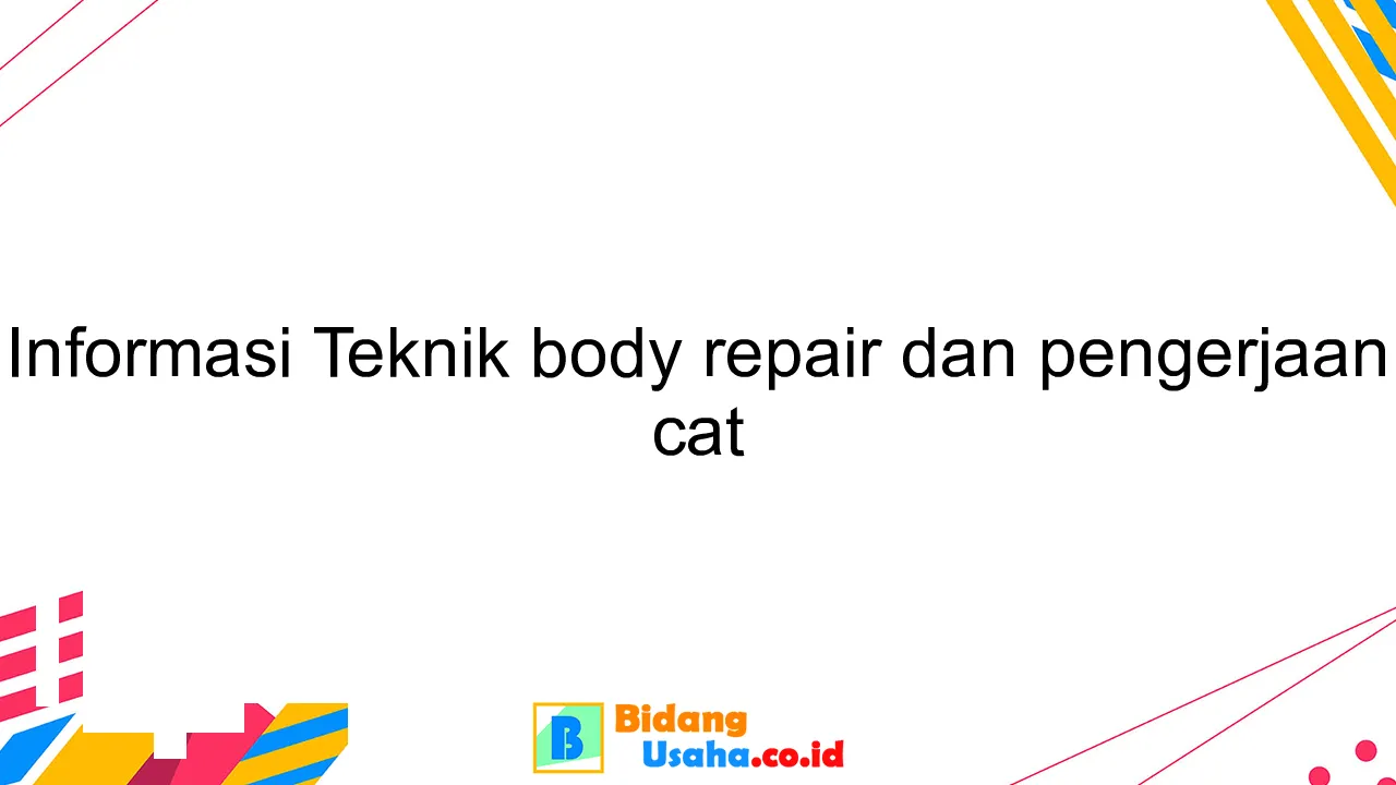 Informasi Teknik body repair dan pengerjaan cat