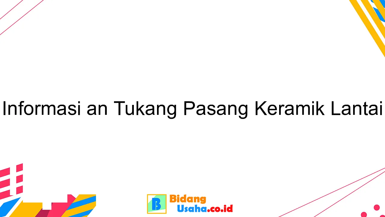 Informasi an Tukang Pasang Keramik Lantai