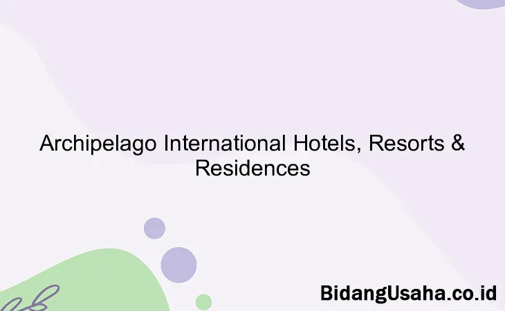 Archipelago International Hotels, Resorts & Residences