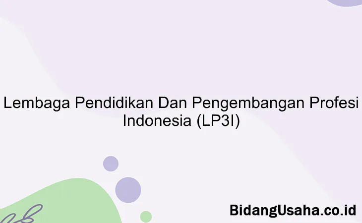 Lembaga Pendidikan Dan Pengembangan Profesi Indonesia (LP3I)