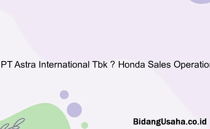 PT Astra International Tbk – Honda Sales Operation