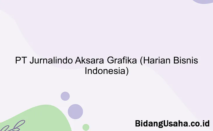 PT Jurnalindo Aksara Grafika (Harian Bisnis Indonesia)