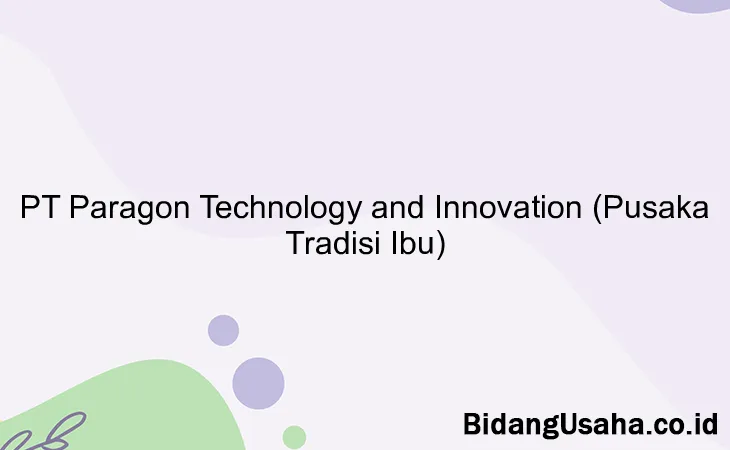 PT Paragon Technology and Innovation (Pusaka Tradisi Ibu)