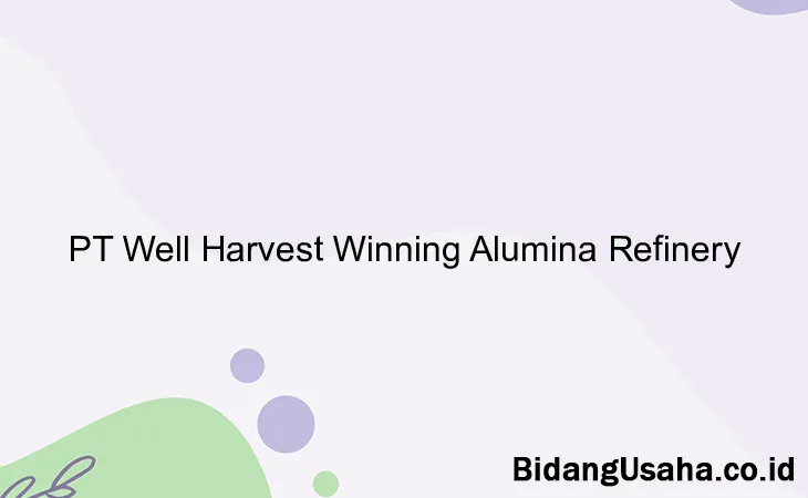 PT Well Harvest Winning Alumina Refinery