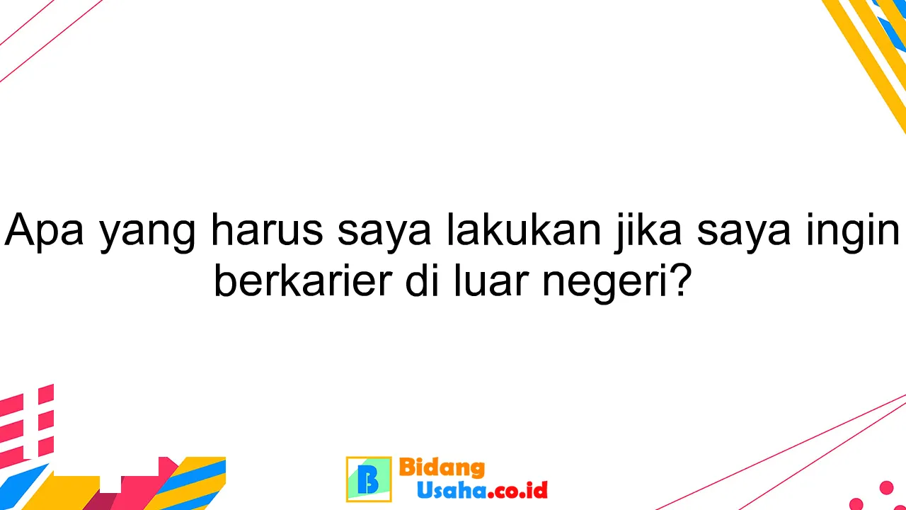 Apa yang harus saya lakukan jika saya ingin berkarier di luar negeri?