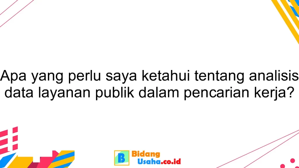 Apa yang perlu saya ketahui tentang analisis data layanan publik dalam pencarian kerja?