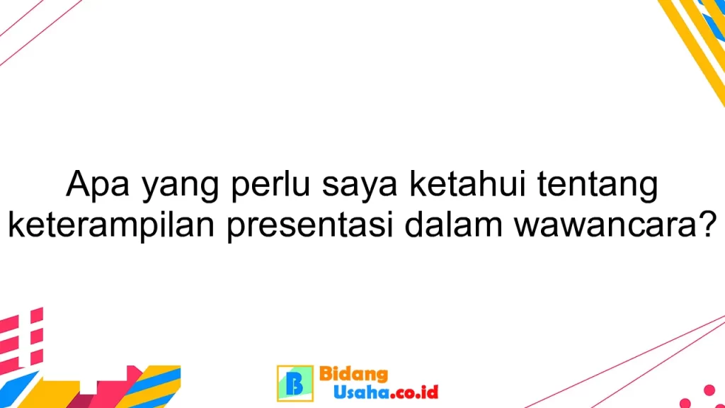 Apa yang perlu saya ketahui tentang keterampilan presentasi dalam wawancara?