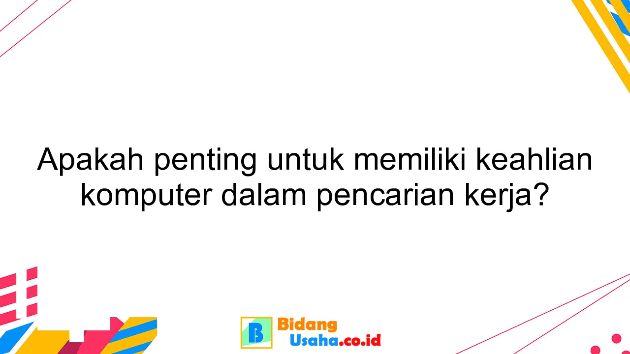 Apakah penting untuk memiliki keahlian komputer dalam pencarian kerja?