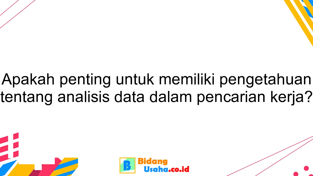 Apakah penting untuk memiliki pengetahuan tentang analisis data dalam pencarian kerja?