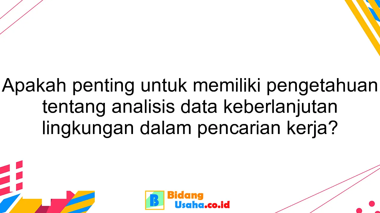 Apakah penting untuk memiliki pengetahuan tentang analisis data keberlanjutan lingkungan dalam pencarian kerja?