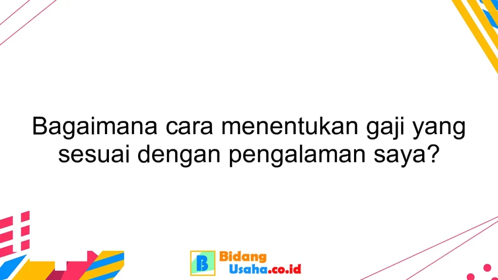 Bagaimana cara menentukan gaji yang sesuai dengan pengalaman saya?