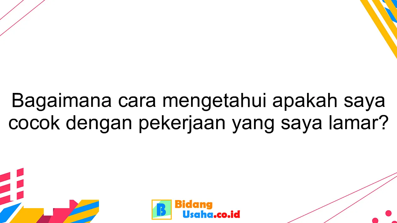 Bagaimana cara mengetahui apakah saya cocok dengan pekerjaan yang saya lamar?