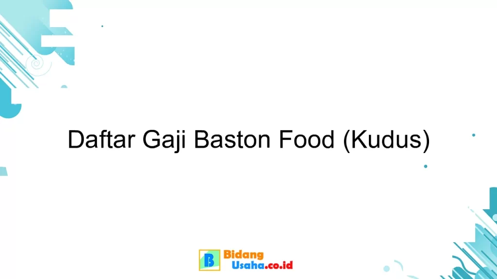Daftar Gaji Baston Food (Kudus)
