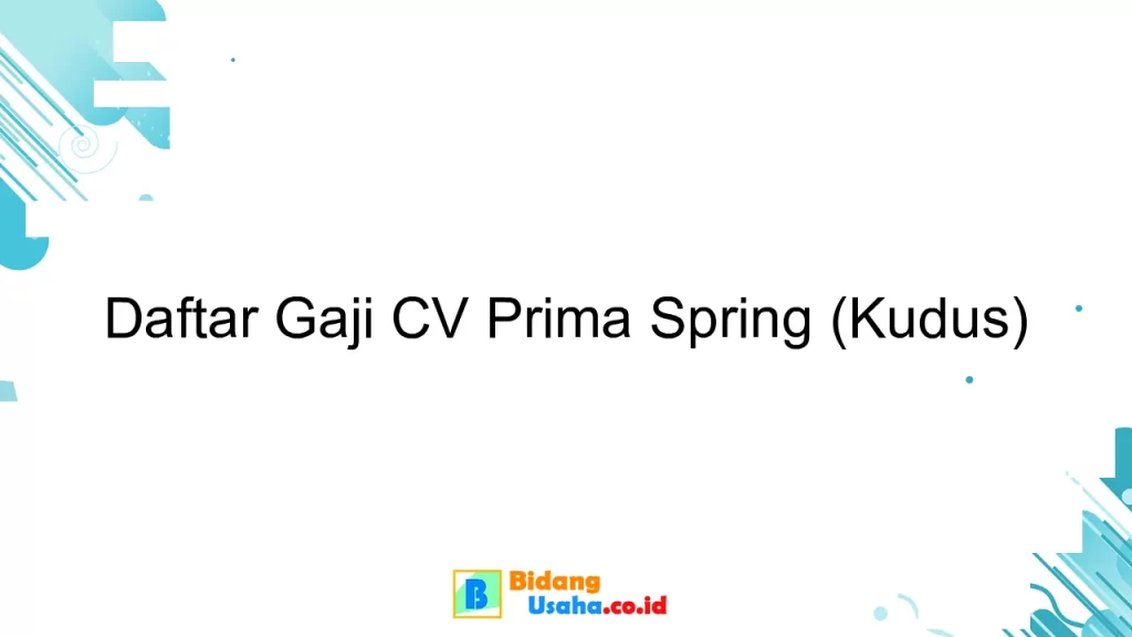 Daftar Gaji CV Prima Spring (Kudus)
