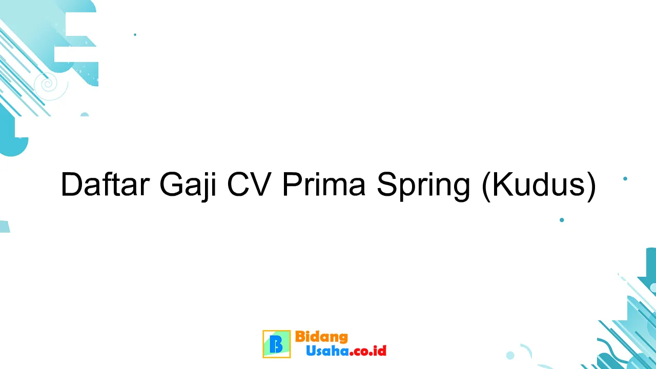 Daftar Gaji CV Prima Spring (Kudus)