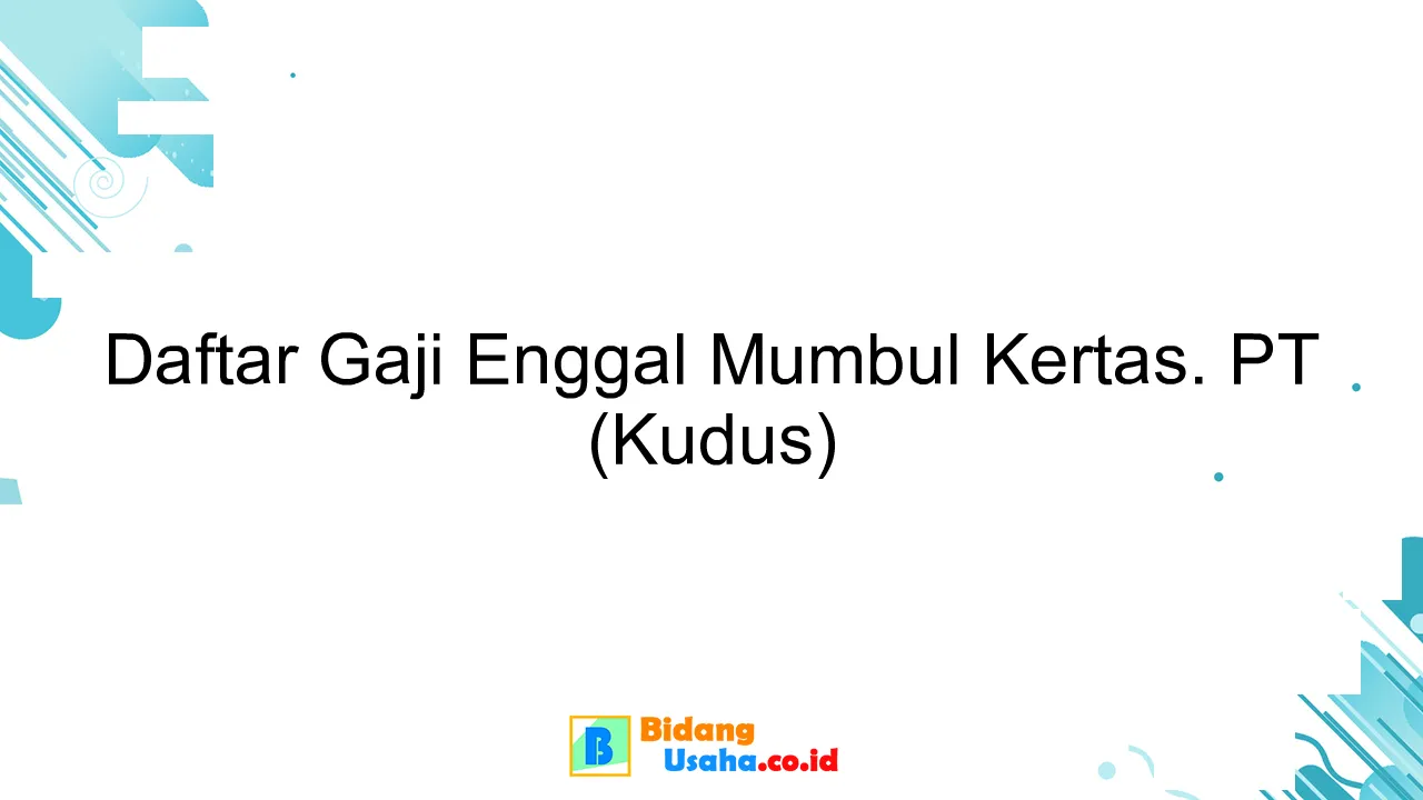 Daftar Gaji Enggal Mumbul Kertas. PT (Kudus)