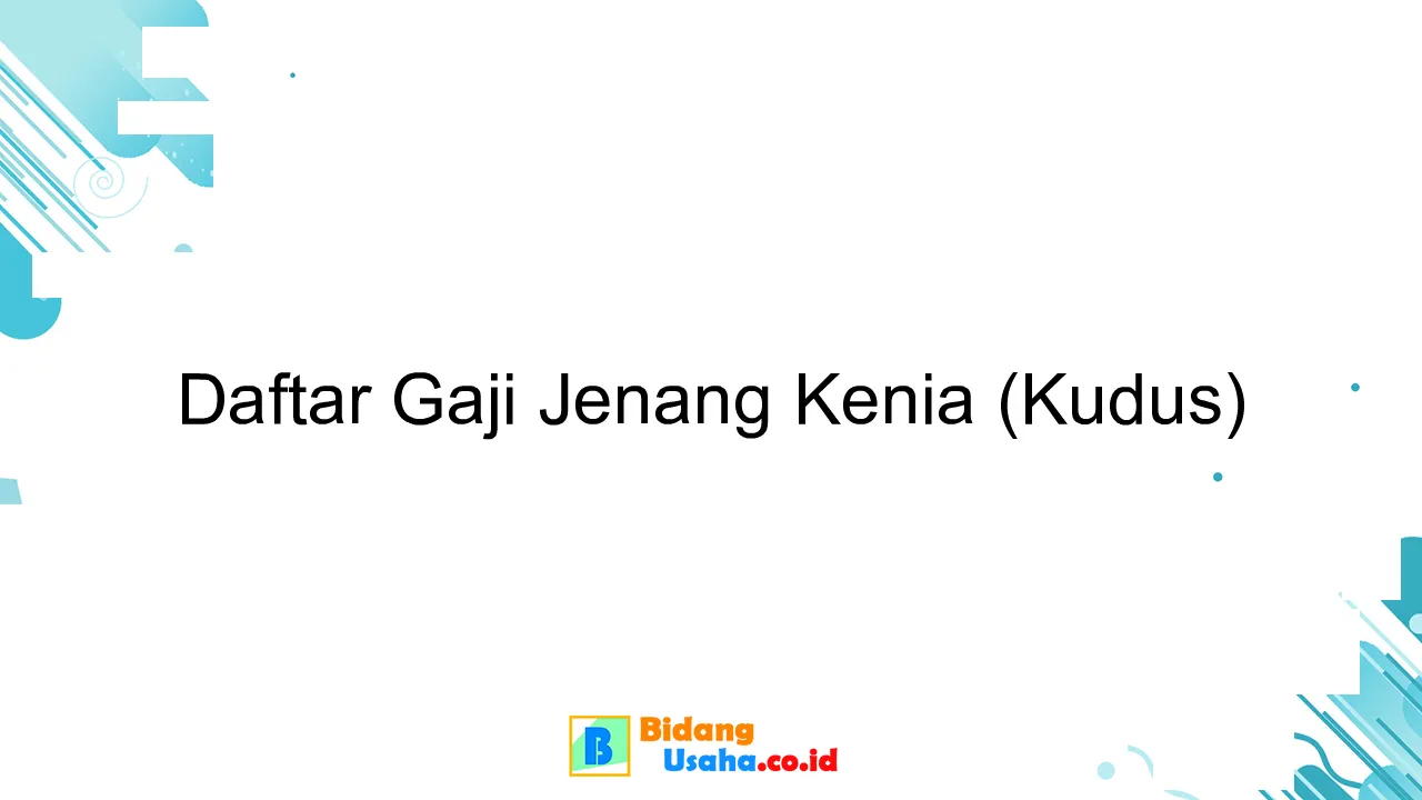 Daftar Gaji Jenang Kenia (Kudus)