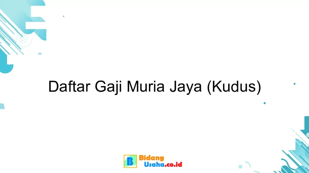 Daftar Gaji Muria Jaya (Kudus)