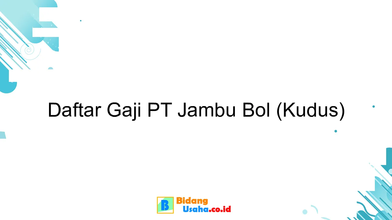 Daftar Gaji PT Jambu Bol (Kudus)