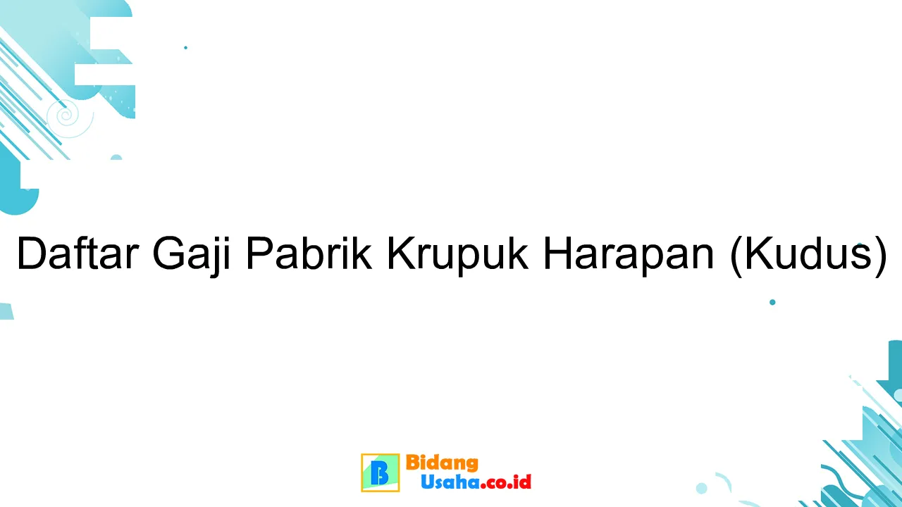 Daftar Gaji Pabrik Krupuk Harapan (Kudus)