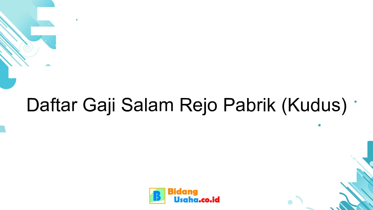 Daftar Gaji Salam Rejo Pabrik (Kudus)