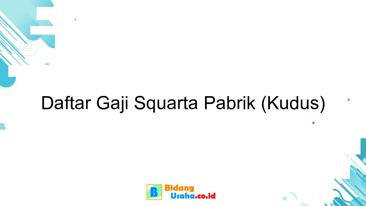 Daftar Gaji Squarta Pabrik (Kudus)