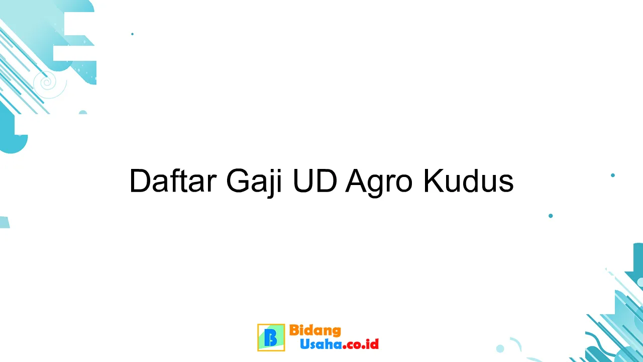 Daftar Gaji UD Agro Kudus