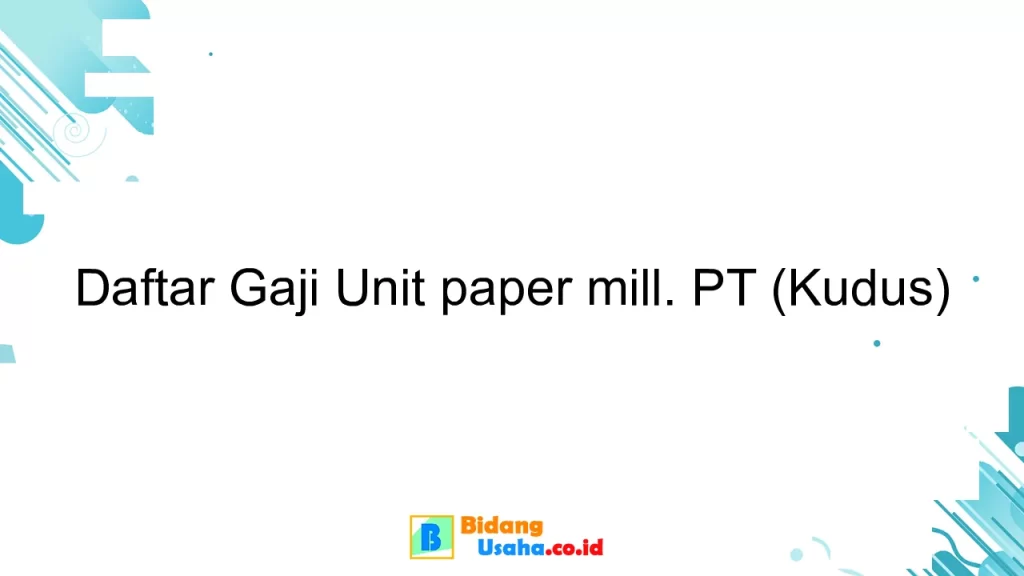 Daftar Gaji Unit paper mill. PT (Kudus)